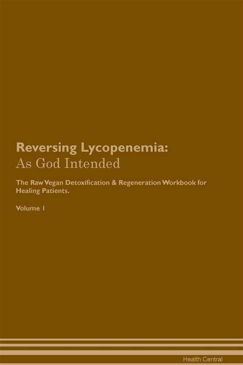 Reversing Lycopenemia : As God Intended The Raw Vegan Plant-Based Detoxification & Regeneration ...