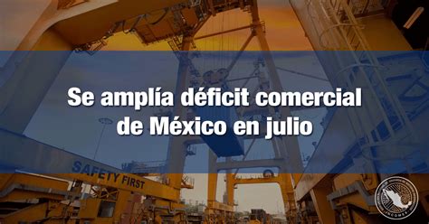 Se Ampl A D Ficit Comercial De M Xico En Julio Incomex