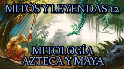 Mitolog A Azteca Y Maya Historipedia