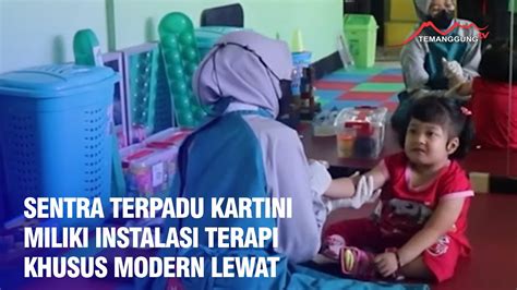 SENTRA TERPADU KARTINI MILIKI INSTALASI TERAPI KHUSUS MODERN LEWAT