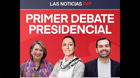 Primer Debate Presidencial De Las Candidatas Y El Candidato A La