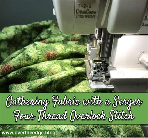 How To Gather Fabric Using A Serger Overlock Stitch Over The Edge