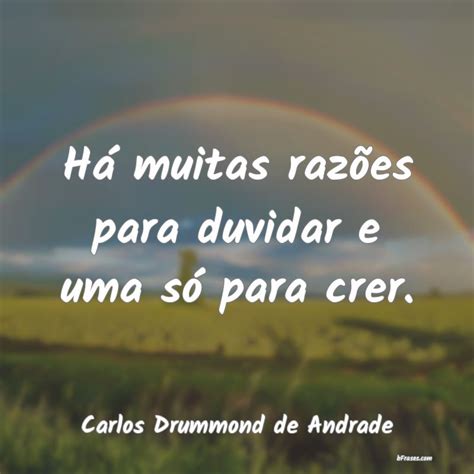 Frases de Carlos Drummond de Andrade Há muitas razões para duvida