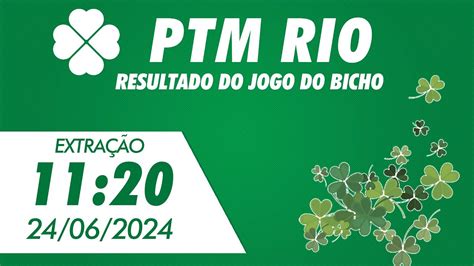 Resultado Da PTM Rio 11 20 Resultado Do Jogo Do Bicho De Hoje 24 06