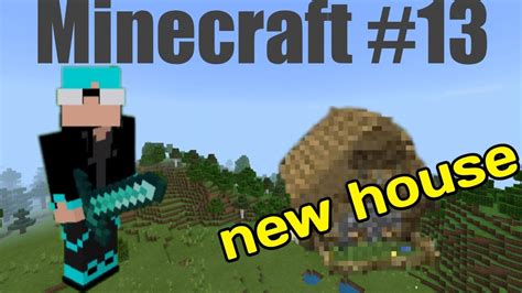 Minecraft 13 Making My New House Youtube