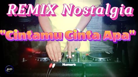 Cintamu Cinta Apa Remix Nostalgia Tembang Kenangan Slow Remix Lagu