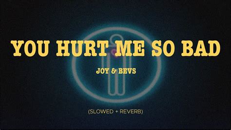 Joy Bevs You Hurt Me So Bad Slowed Reverb YouTube