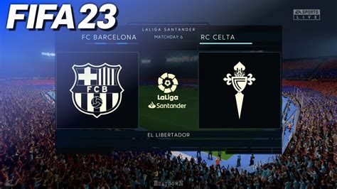 Fifa 23 Fc Barcelona Vs Celta De Vigo La Liga Youtube