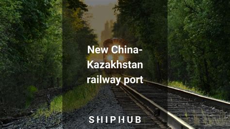 New China Kazakhstan Border Railway Port Shiphub