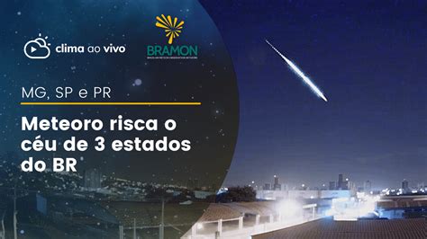 Meteoro cruzou o céu de 3 estados brasileiros 11 07 22 Clima ao Vivo