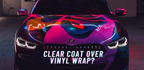 Can You Clear Coat Over Vinyl Wrap