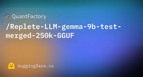 Quantfactory Replete Llm Gemma B Test Merged K Gguf Hugging Face