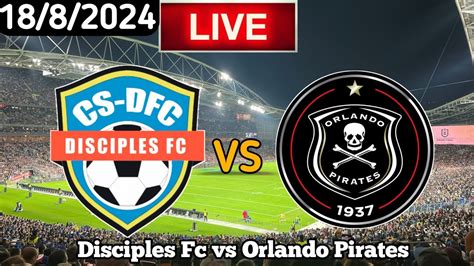 Disciples Fc Vs Orlando Pirates Live Match Today Youtube