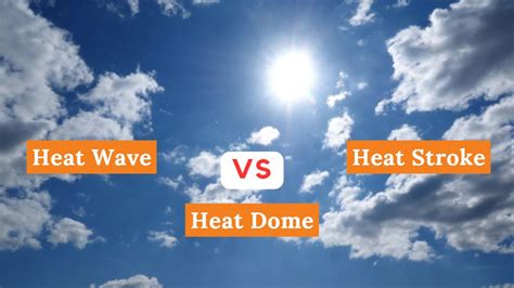 What Is The Difference Between Heat Wave Heat Dome And Heat Stroke