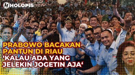 Prabowo Bacakan Pantun Di Depan Pendukung Kalau Ada Yang Jelekin