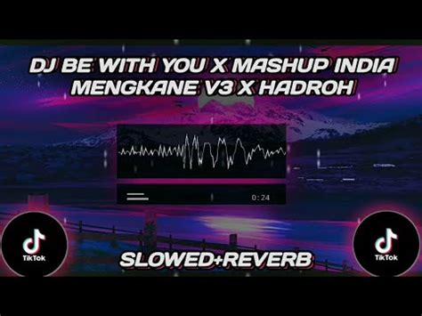 DJ BE WITH YOU X MASHUP INDIA MENGKANE V3 X HADROH SLOWED REVERB By