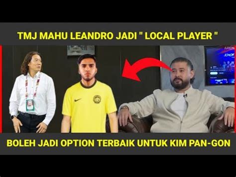 TERKINI TMJ MAHU LEANDRO JADI LOCAL PLAYER DAN SARUNG JERSI MALAYSIA