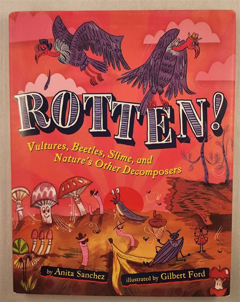 Rotten! Vultures, Beetles, Slime, and Nature’s Other Decomposers