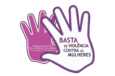 Campanha Dos Dias De Ativismo Pelo Fim Da Viol Ncia Contra A Mulher