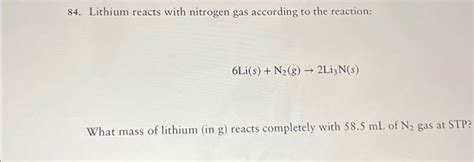 Solved 84 Lithium Reacts With Nitrogen Gas According To The Chegg