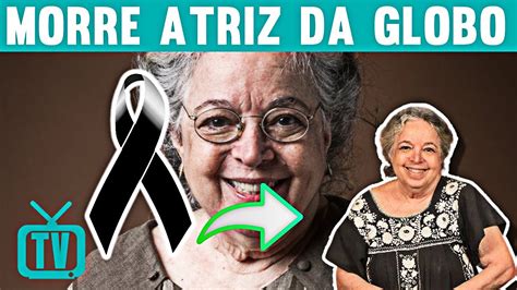 Urgente Atriz Da Globo Morreu Vitima De Câncer Brasil Chora Com A Partida Da Famosa Atriz