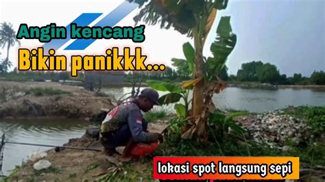 Asyik Mancing Angin Kencang Datang Tiba Tiba Bikin Panik Lokasi Spot