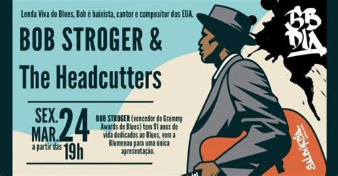 Bob Stroger The Headcutters Na Balb Rdia Blumenau Cancelado Em