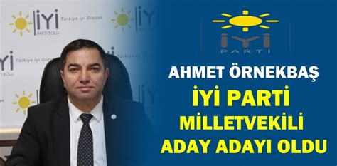 AHMET ÖRNEKBAŞ İYİ PARTİ MİLLETVEKİLİ ADAY ADAYI OLDU Bolu Meydan