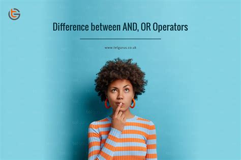 Difference between AND, OR Operators? | TEL Gurus