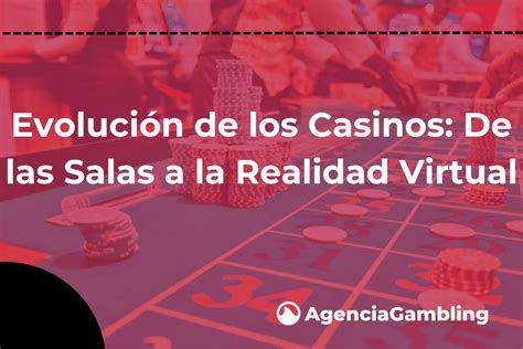 Evolución de los Casinos De las Salas a la Realidad Virtual Agencia