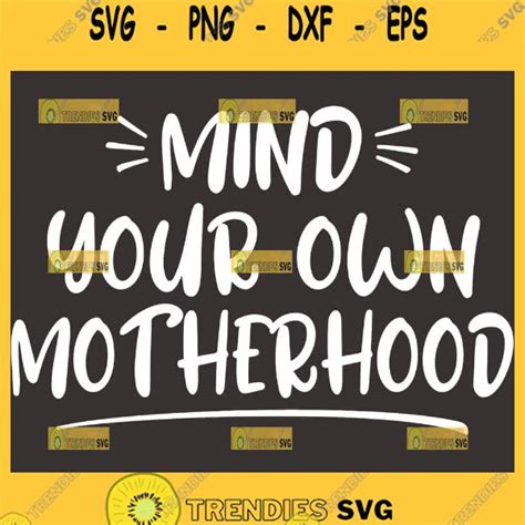 Mind Your Own Motherhood Svg I Love Mom Svg Svg Cut Files Svg Clipart