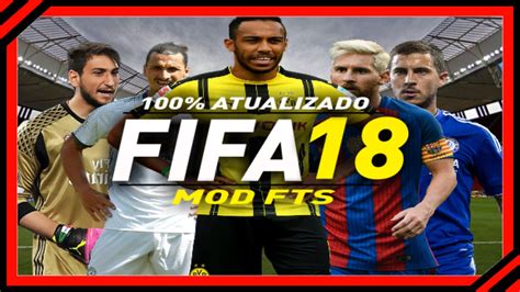 FIFA 18 MOD FTS ATUALIZADO YouTube