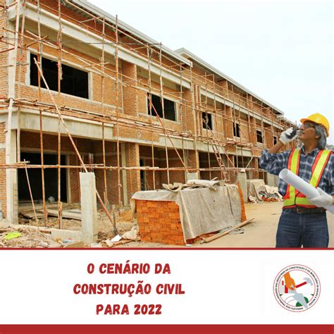 O Cenário Da Construção Civil Para 2022 Sintracom Bauru Sind Dos