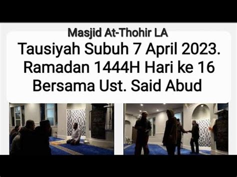 Tausiyah Subuh 7 April 2023 Ramadan 1444H Hari Ke 16 Bersama Ust Said