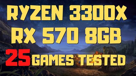 RYZEN 3 3300X RX 570 TEST IN 25 GAMES YouTube