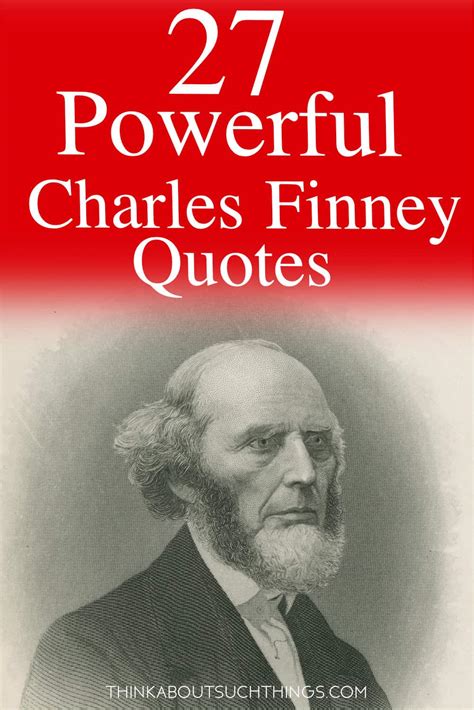 27 Powerful Charles Finney Quotes That Will Inspire You Think About