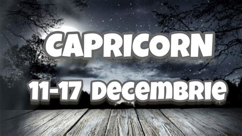 CAPRICORN Saptamana 11 17 Decembrie YouTube