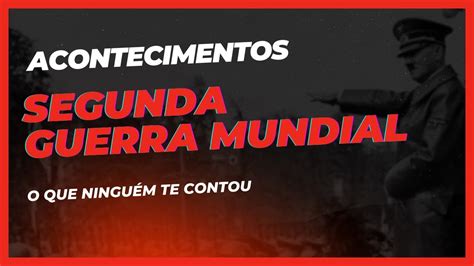 Acontecimentos Segunda Guerra Mundial Youtube