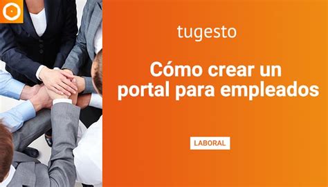 Cómo Crear Un Portal De Empleados Y Ventajas Tugesto