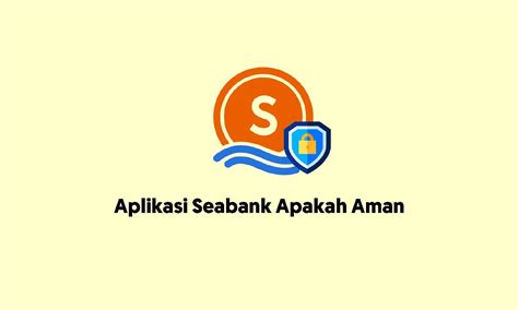 Aplikasi Seabank Apakah Aman Ini Penjelasannya Nenda Tekno