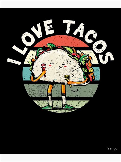 I Love Tacos Cinco De Mayo Mexican Taco Poster For Sale By Yanyo Redbubble