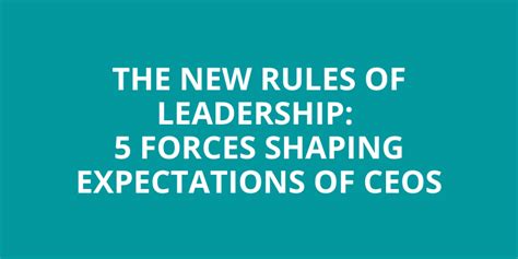 The New Rules Of Leadership 5 Forces Shaping Expectations Of Ceos