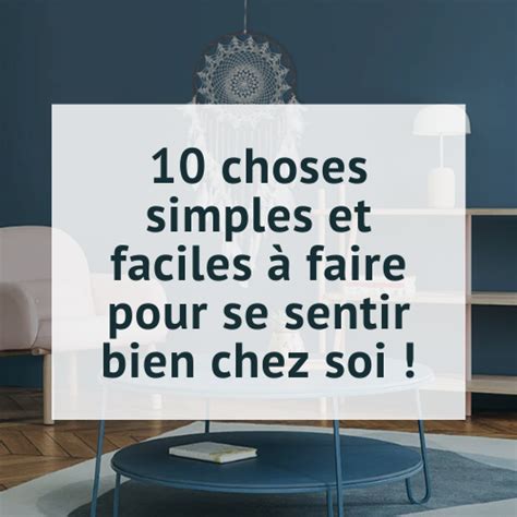 10 Secrets Simples Et Faciles Pour Se Sentir Bien Chez Soi