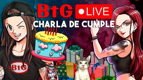 BtG en DIRECTO CHARLAMOS de Videojuegos y CUMPLEAÑOS de Esmeralda