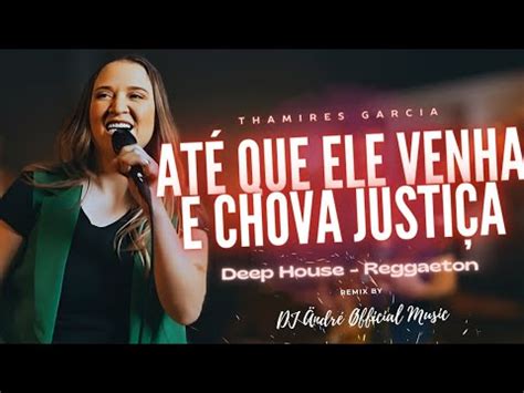 Thamires Garcia Até Que Ele Venha E Chova Justiça Reggaeton Gospel