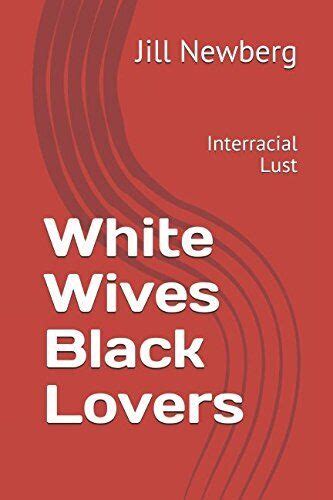 White Wives Black Lovers Interracial Lust By Jill Newberg Brand New 9781973317548 Ebay