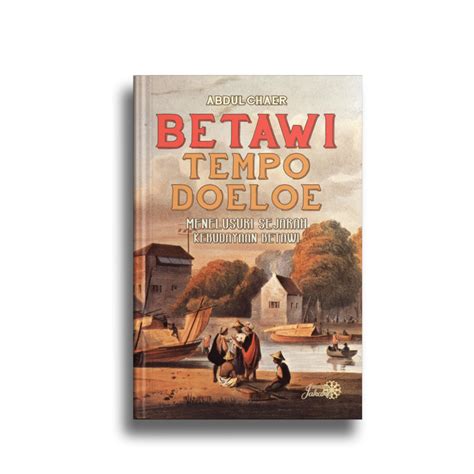 Betawi Tempo Doeloe Menelusuri Sejarah Kebudayaan Betawi Originalsc