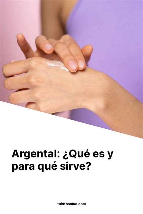 Argental ¿qué Es Y Para Qué Sirve Tuinfosalud