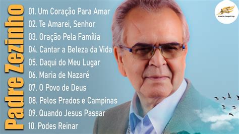 Padre Zezinho 2023 10 Maiores Sucessos Um Certo Galileu Amar Como