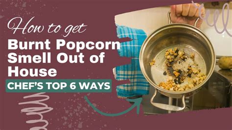 How To Get Burnt Popcorn Smell Out Of House Clever Hack